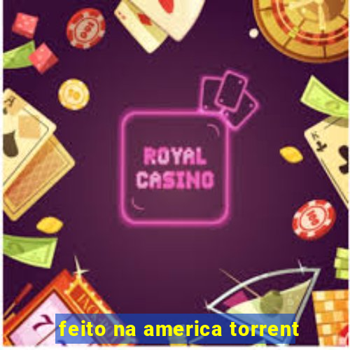 feito na america torrent